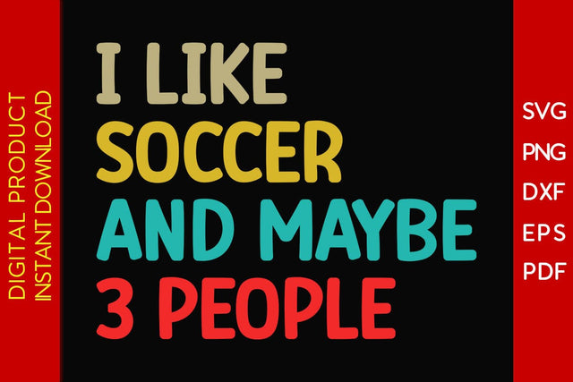 I Like Soccer And Maybe 3 People SVG PNG PDF Cut File SVG Creativedesigntee 
