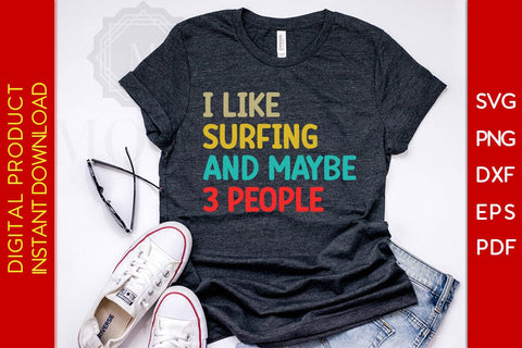 I Like Surfing And Maybe 3 People SVG PNG PDF Cut File SVG Creativedesigntee 