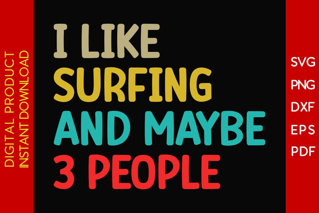 I Like Surfing And Maybe 3 People SVG PNG PDF Cut File SVG Creativedesigntee 