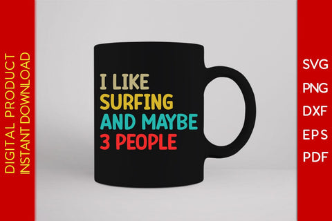 I Like Surfing And Maybe 3 People SVG PNG PDF Cut File SVG Creativedesigntee 
