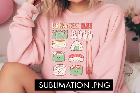 I Like The Way You Roll PNG Sublimation Sublimation Freeling Design House 