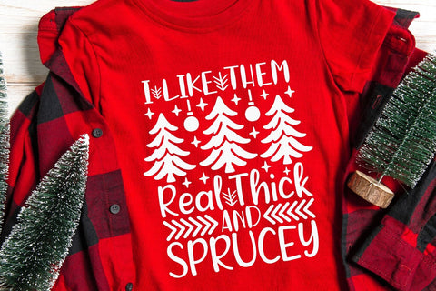 I Like Them Real Thick And Sprucey| Christmas Tree SVG Cutting Files. SVG CosmosFineArt 
