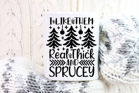 I Like Them Real Thick And Sprucey| Christmas Tree SVG Cutting Files. SVG CosmosFineArt 