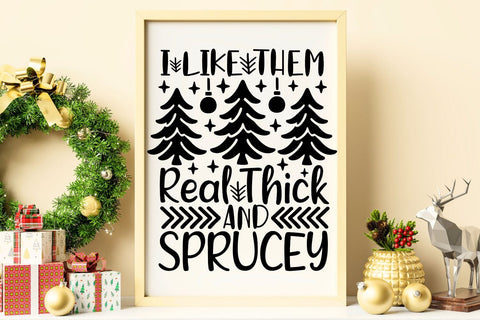 I Like Them Real Thick And Sprucey| Christmas Tree SVG Cutting Files. SVG CosmosFineArt 