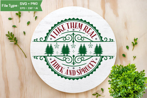 I Like Them Real Thick And Sprucey Round Sign SVG Design, Farmhouse Christmas Round Sign SVG Design, Christmas SVG Design, SVG Cut File, SVGs, Food & Drink, Print & Cut, Quotes and Sayings SVG DesignPlante 503 