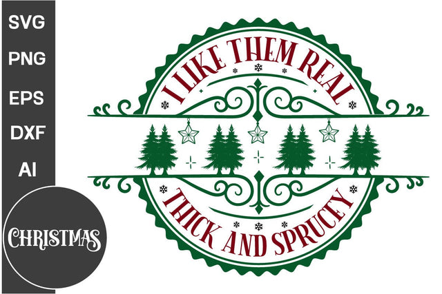 I Like Them Real Thick And Sprucey Round Sign SVG Design, Farmhouse Christmas Round Sign SVG Design, Christmas SVG Design, SVG Cut File, SVGs, Food & Drink, Print & Cut, Quotes and Sayings SVG DesignPlante 503 