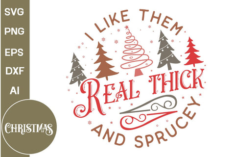 I Like Them Real Thick And Sprucey Round Sign SVG Design, Farmhouse Christmas Round Sign SVG Design, Christmas SVG Design, SVGs, Food & Drink, Print & Cut, Quotes and Sayings SVG DesignPlante 503 