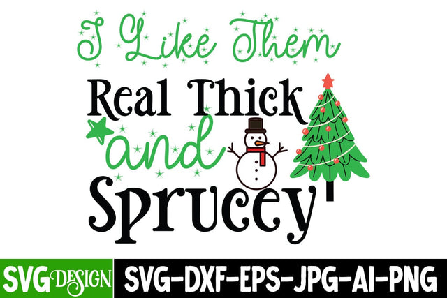 I Like them Real thick And Sprucey SVG Cut File, I Like them Real thick And Sprucey SVG Design, Christmas SVG Quotes, Merry Christmas SVG Design, Christnmas Sublimation PNG SVG BlackCatsMedia 