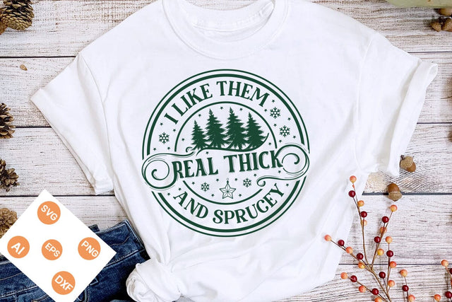 I Like Them Real Thick And Sprucey SVG Design, Christmas SVG Design, SVGs,Quotes and Sayings,Food & Drink,On Sale, Print & Cut SVG DesignPlante 503 