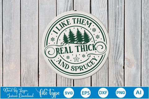 I Like Them Real Thick And Sprucey SVG Design, Christmas SVG Design, SVGs,Quotes and Sayings,Food & Drink,On Sale, Print & Cut SVG DesignPlante 503 