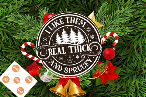 I Like Them Real Thick And Sprucey SVG Design, Christmas SVG Design, SVGs,Quotes and Sayings,Food & Drink,On Sale, Print & Cut SVG DesignPlante 503 
