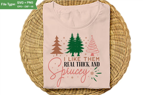 I Like Them Real Thick And Sprucey SVG Design, Farmhouse Christmas SVG Design, Christmas SVG Design, SVGs, Food & Drink, Print & Cut, Quotes and Sayings SVG DesignPlante 503 