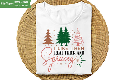 I Like Them Real Thick And Sprucey SVG Design, Farmhouse Christmas SVG Design, Christmas SVG Design, SVGs, Food & Drink, Print & Cut, Quotes and Sayings SVG DesignPlante 503 