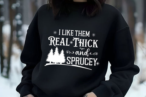I Like them Real Thick and Sprucey SVG I Christmas Shirt SVG SVG Happy Printables Club 