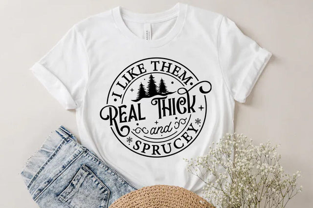 I Like Them Real Thick and Sprucy Shirt SVG FiveStarCrafting 