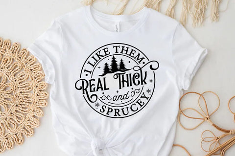 I Like Them Real Thick and Sprucy Shirt SVG FiveStarCrafting 