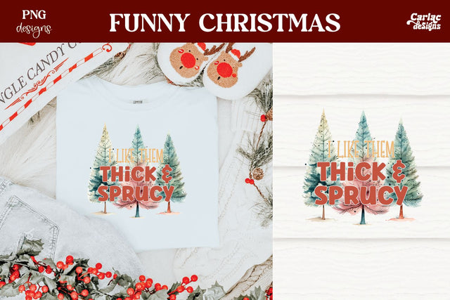 I Like them Real Thick and Sprucy Sublimation Sublimation Carla C Designs 