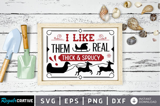 I like them real thick & sprucy svg design SVG Regulrcrative 
