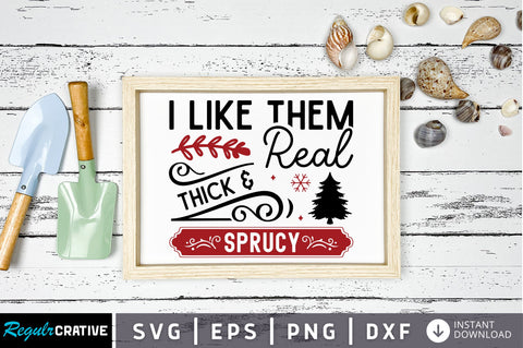 I like them real thick & sprucy svg design SVG Regulrcrative 