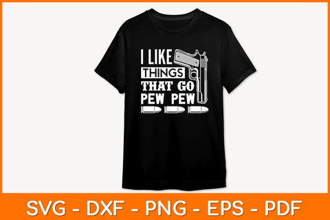 I Like Things That Go Pew Pew Gun Enthusiast Svg File SVG artprintfile 