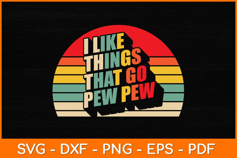 I Like Things That Go Pew Pew Retro Vintage Svg File SVG artprintfile 