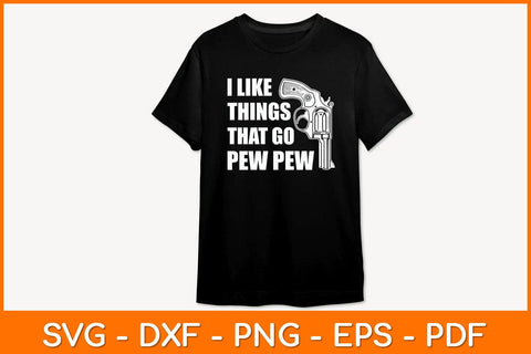 I Like Things That Go Pew Pew Svg File SVG artprintfile 