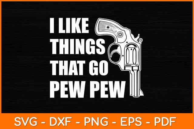 I Like Things That Go Pew Pew Svg File SVG artprintfile 