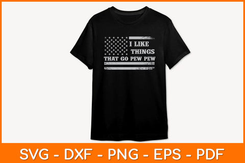 I Like Things That Go Pew Pew USA Flag Svg File SVG artprintfile 