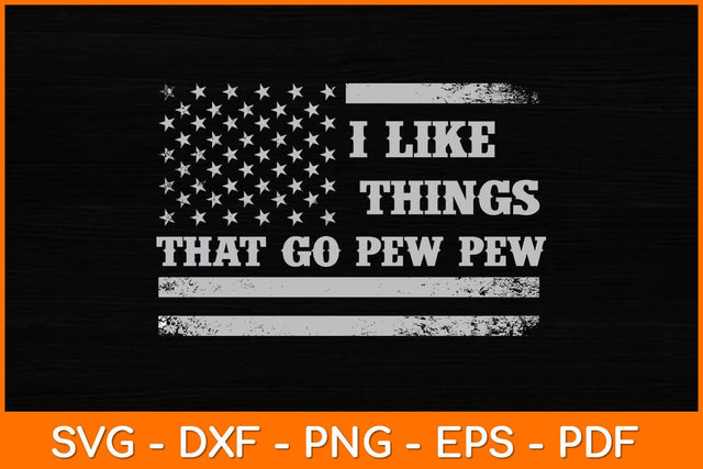 I Like Things That Go Pew Pew USA Flag Svg File SVG artprintfile 