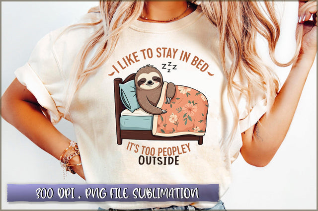 I like to stay in bed, its too peopley outside Sublimation Sublimation Shetara Begum 