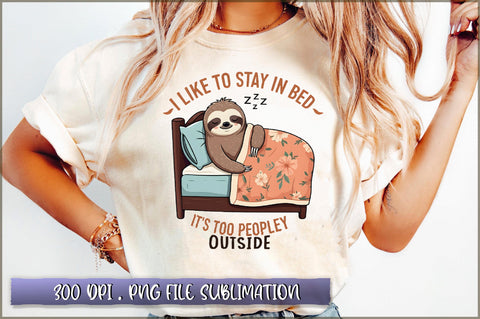 I like to stay in bed, its too peopley outside Sublimation Sublimation Shetara Begum 