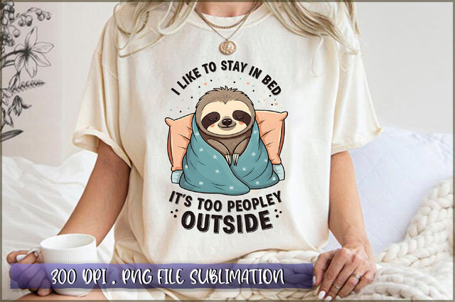 I like to stay in bed, it's too peopley outside Sublimation Sublimation Shetara Begum 