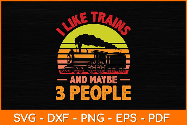 I Like Trains And Maybe 3 People Svg File SVG artprintfile 