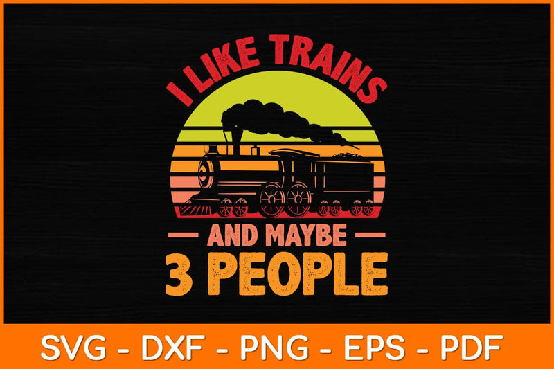I Like Trains And Maybe 3 People Svg File SVG artprintfile 