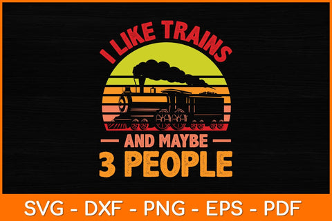 I Like Trains And Maybe 3 People Svg File SVG artprintfile 