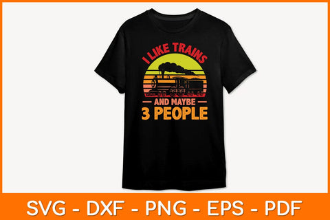 I Like Trains And Maybe 3 People Svg File SVG artprintfile 