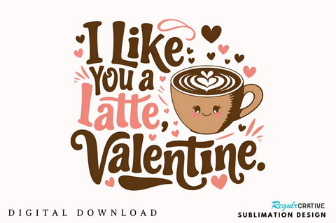 I like you a latte, Valentine Sublimation PNG Design Sublimation Regulrcrative 