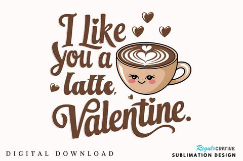 I like you a latte, Valentine Sublimation T-Shirt Design Sublimation Regulrcrative 