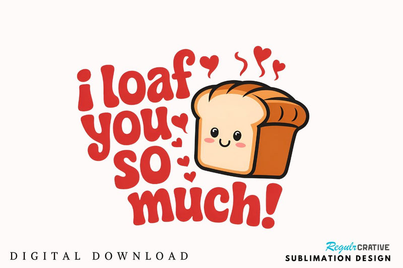 I loaf you so much Sublimation Design Sublimation Regulrcrative 