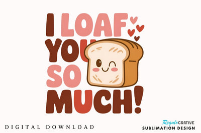I loaf you so much Sublimation PNG Design Sublimation Regulrcrative 