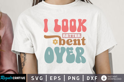 I look better bent over Svg Design SVG Regulrcrative 