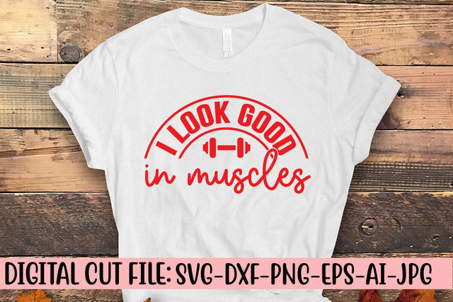 I Look Good In Muscles SVG Syaman 
