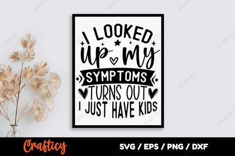 I looked up my symptoms turns out i just have kids SVG Design SVG Designangry 