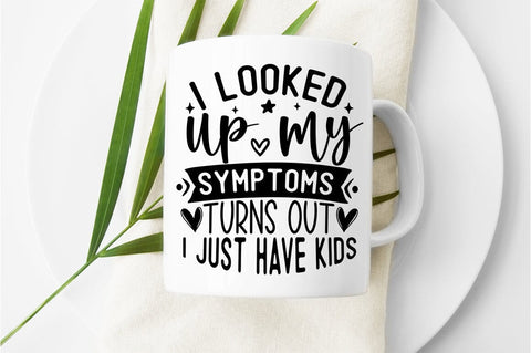 I looked up my symptoms turns out i just have kids SVG Design SVG Designangry 