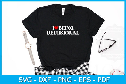 I Love Being Delusional Valentine's Day SVG PNG EPS Cut File SVG Creativedesigntee 