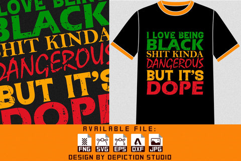 I Love Being Shit Kinda Dangerous But It's Dope T-Shirt, Black History Shirt, Pride Month Shirt Print Template Sketch DESIGN Depiction Studio 