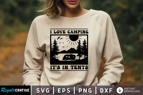 I love camping its in tents svg Design SVG Regulrcrative 