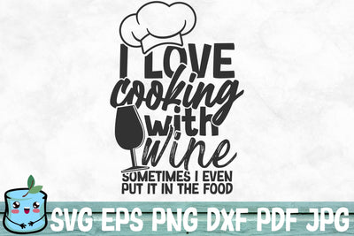 I Love Cooking With Wine Sometimes I Even Put It In The Food SVG MintyMarshmallows 