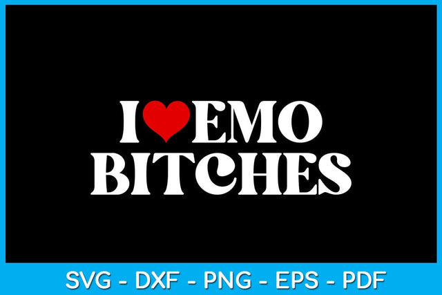 I Love Emo Bitches Valentine's Day SVG PNG EPS Cut File SVG Creativedesigntee 