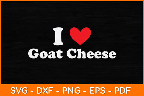 I Love Goat Cheese Svg Design SVG artprintfile 